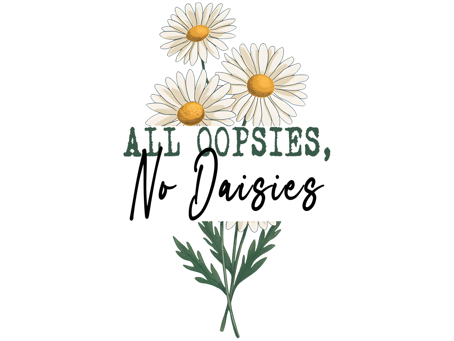 All oopsies no daisies
