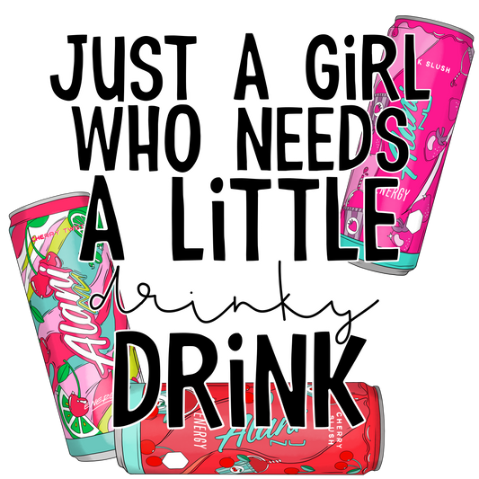 Just a girl who needs a little drinky drink