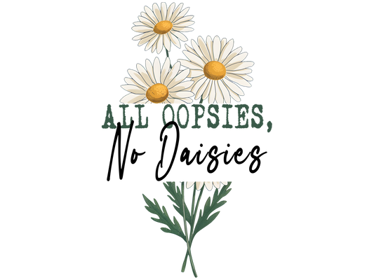 All oopsies no daisies
